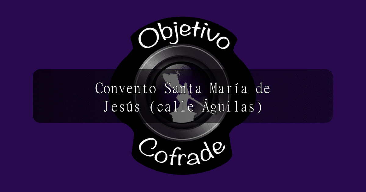 hermandad-convento-santa-maria-de-jesus-calle-aguilas
