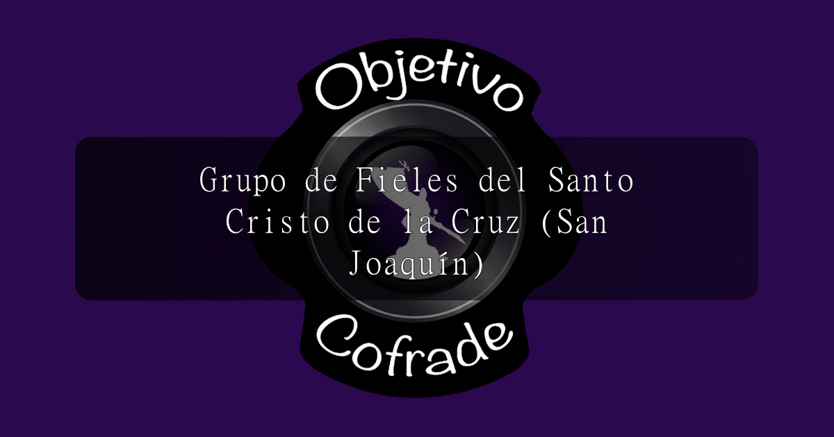 hermandad-grupo-de-fieles-del-santo-cristo-de-la-cruz-san-joaquin-1
