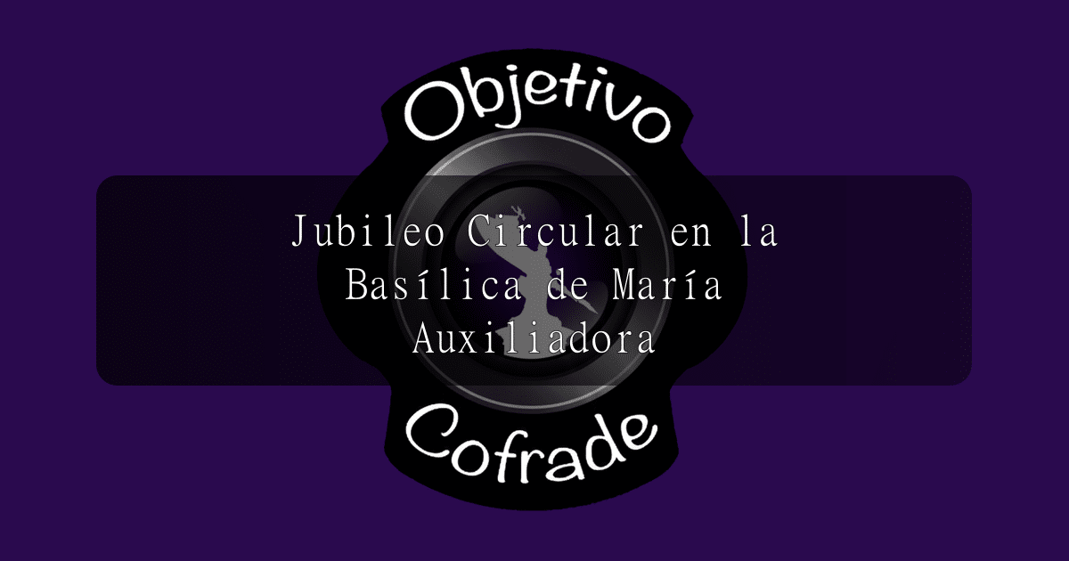 hermandad-jubileo-circular-en-la-basilica-de-maria-auxiliadora