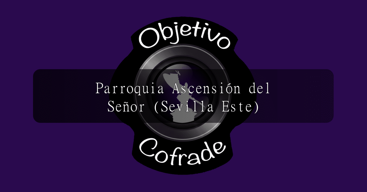 hermandad-parroquia-ascension-del-senor-sevilla-este