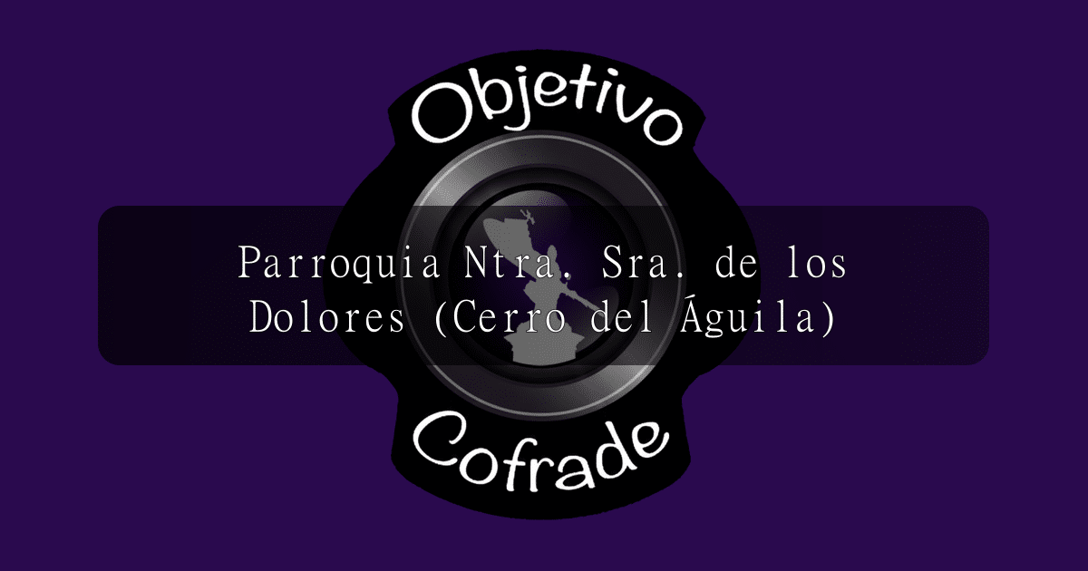 hermandad-parroquia-ntra.-sra.-de-los-dolores-cerro-del-aguila