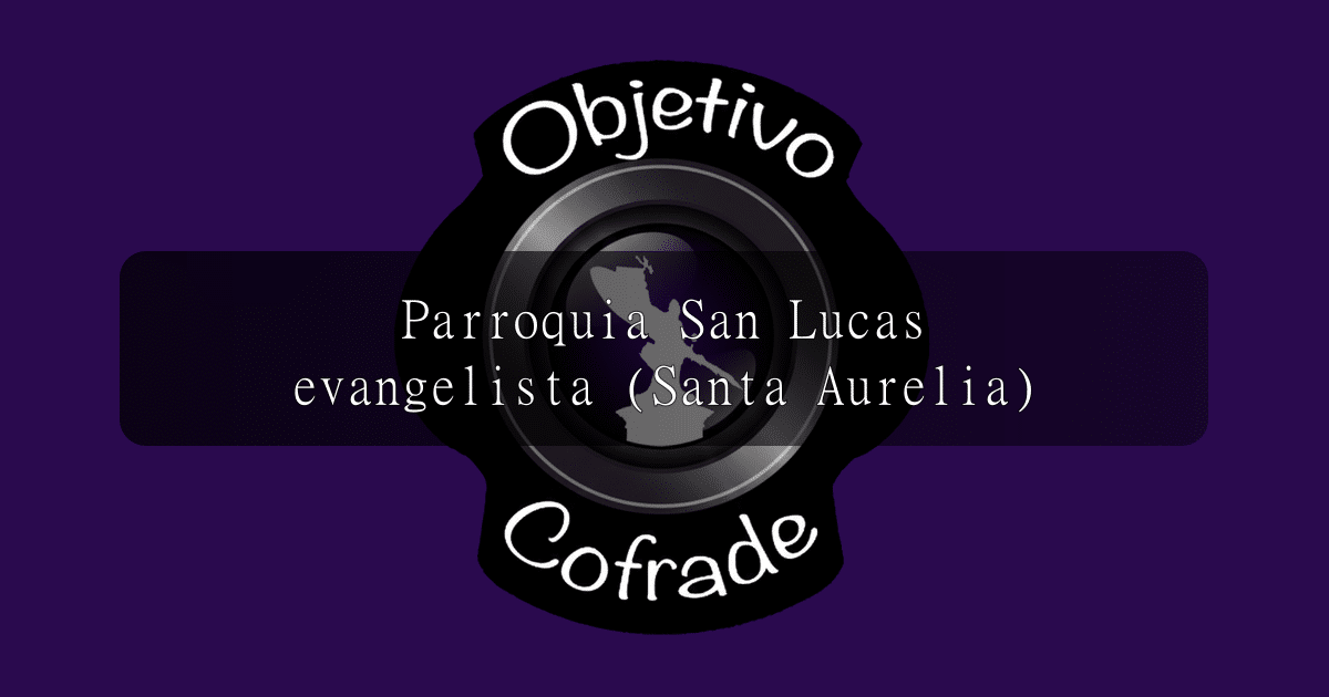 hermandad-parroquia-san-lucas-evangelista-santa-aurelia