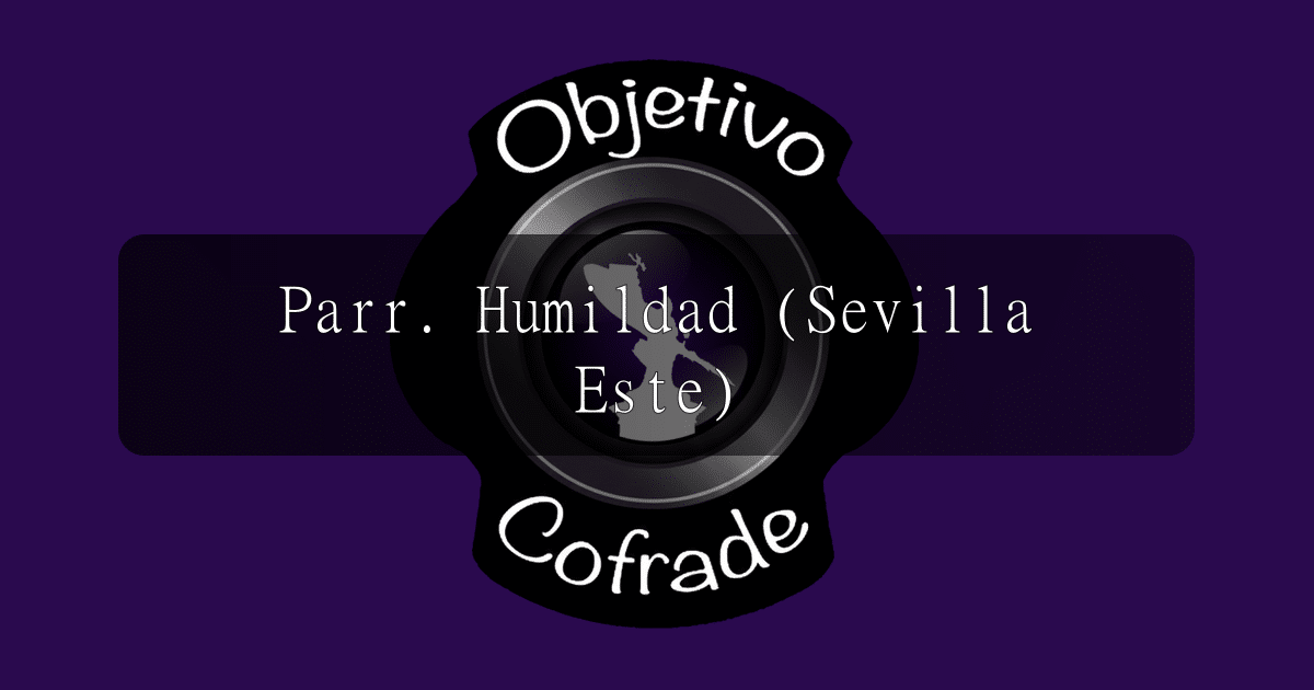 hermandad-parr.-humildad-sevilla-este